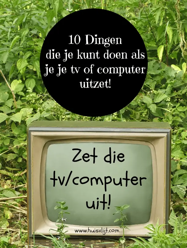 10 dingen die je kunt doen als je geen tv kijkt of de computer uitzet!