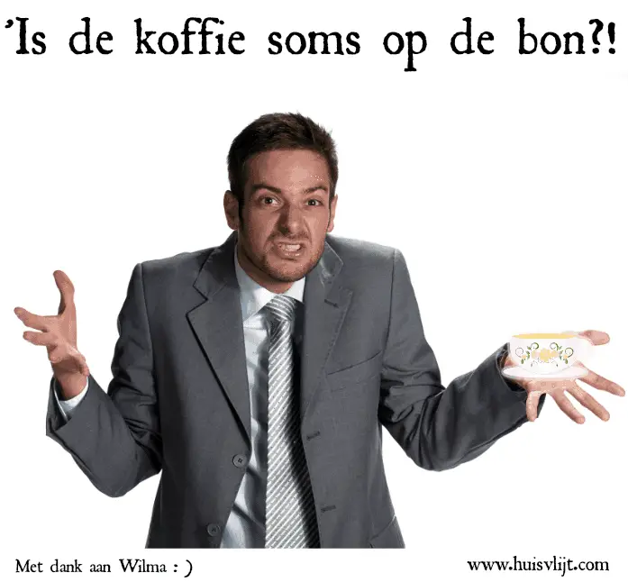 ‘Is de koffie soms op de bon?’