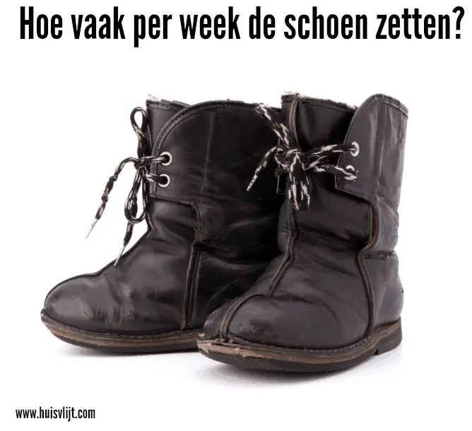 hoe vaak schoen zetten?