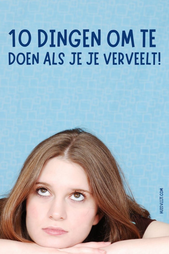 10 Dingen om te doen als je je verveelt 2 dingen om te doen als je je verveelt