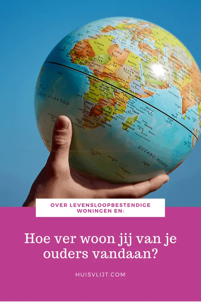 Hoe ver woon jij van je ouders vandaan?