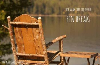 Hoe vaak geef jij jezelf een ‘break’?