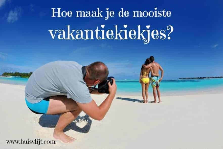 Hoe maak je de mooiste vakantiekiekjes?