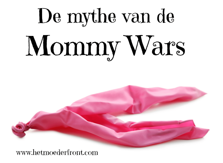 Mommy Wars: volgens mij bestaan ze niet