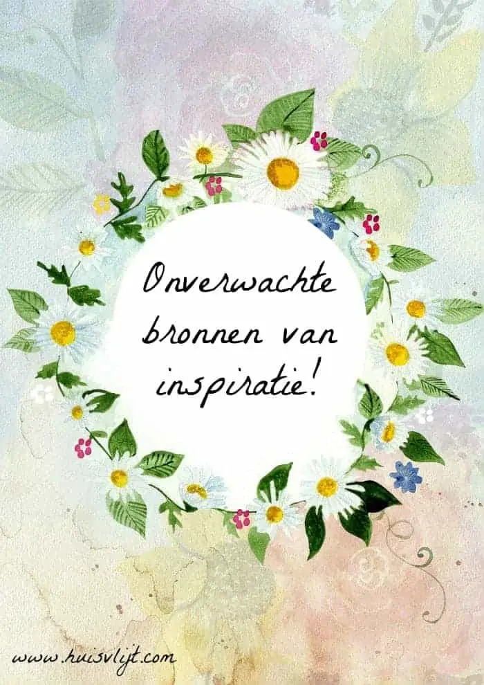 Inspiratie voor het leven vind je op onverwachte plekken