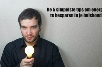 De 5 simpelste tips om energie te besparen in je huishouden