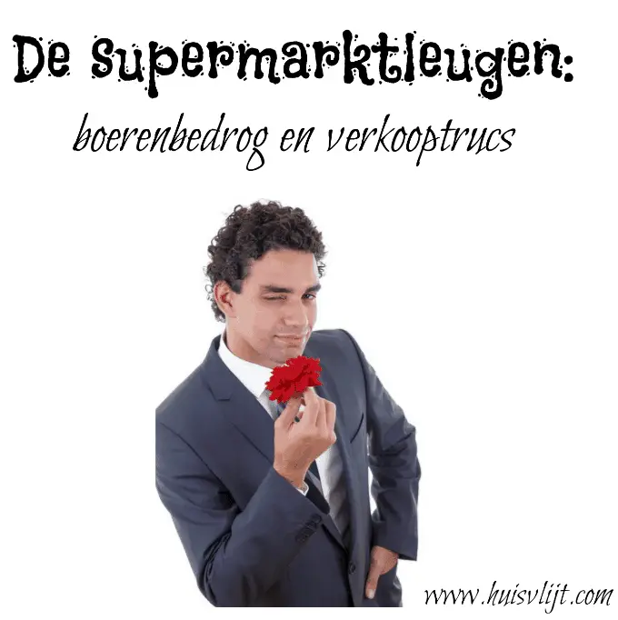 De supermarktleugen: boerenbedrog en 9 verkooptrucs