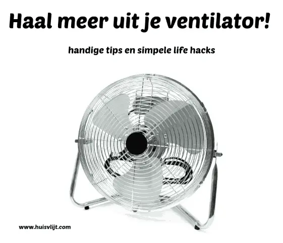 Ventilators effectief benutten: handige tips en simpele life hacks