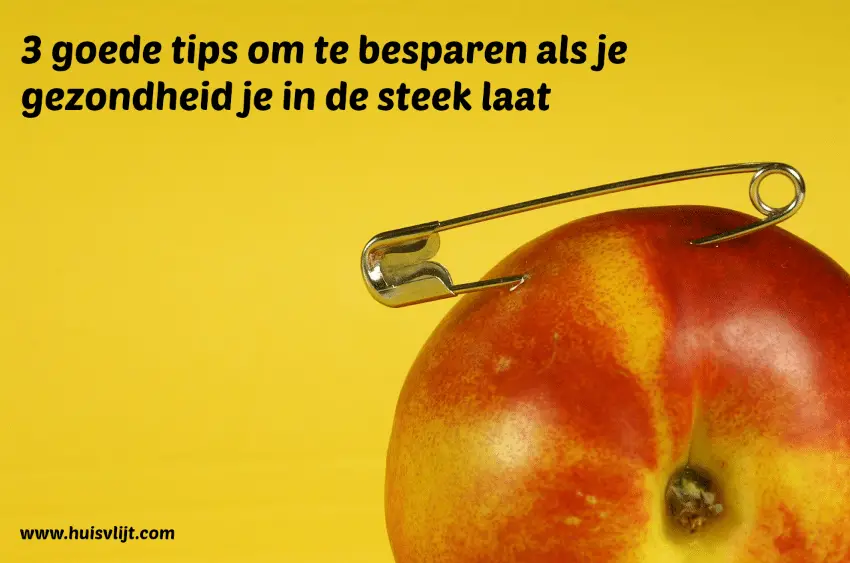 3 goede tips om te besparen als je gezondheid je in de steek laat