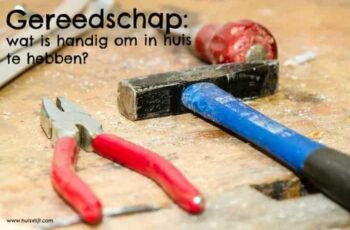Gereedschap: wat is handig om in huis te hebben?