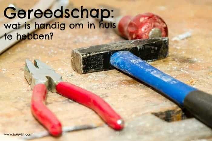 Gereedschap: wat is handig om in huis te hebben?