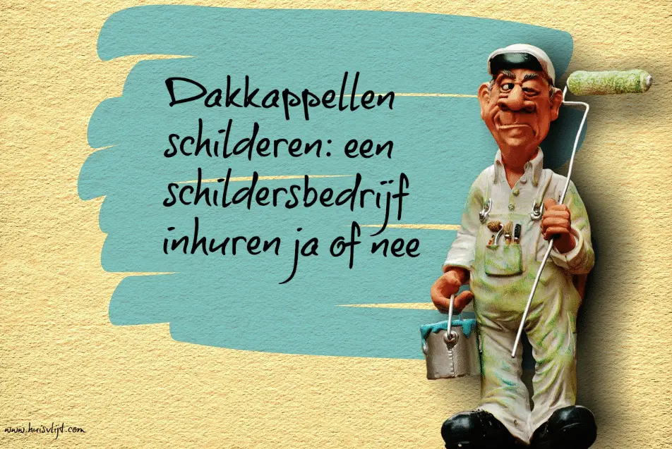 Dakkappellen schilderen: een schildersbedrijf inhuren ja of nee