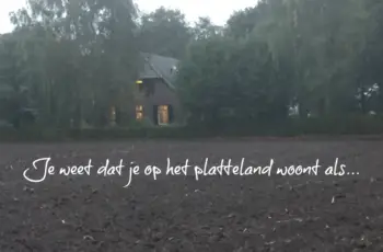 Je weet dat je op het platteland woont als…