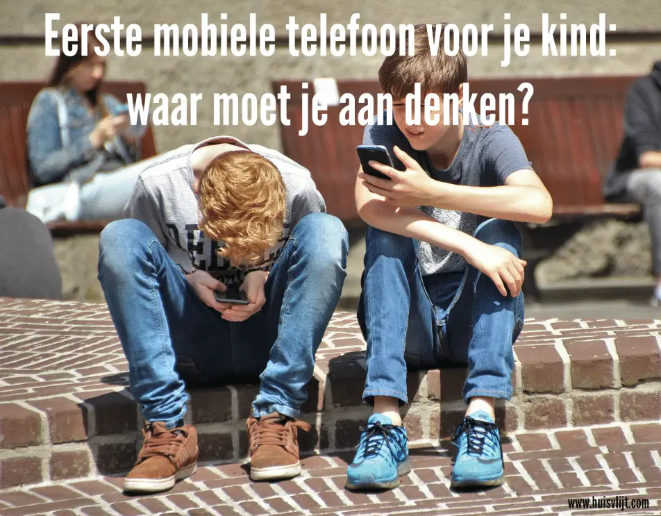 Eerste mobiele telefoon voor je kind: waar moet je aan denken?