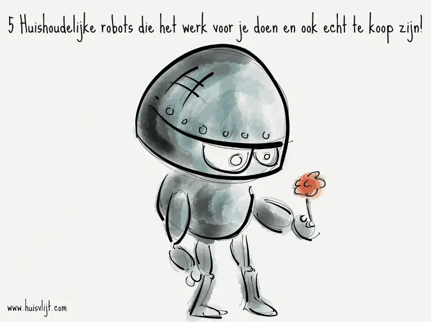 5 x Huishoudrobot die het werk voor je doet!