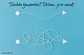 Slechte gewoontes? Zo kom je er vanaf!