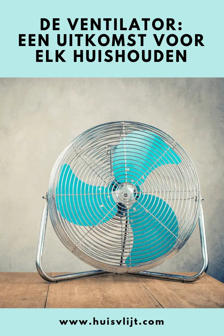 De ventilator: een uitkomst voor elk huishouden