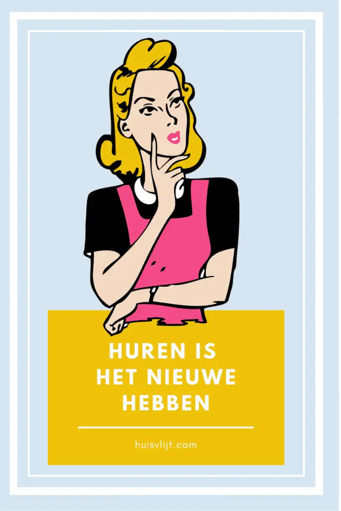 Huren is het nieuwe hebben: over de voordelen van huren