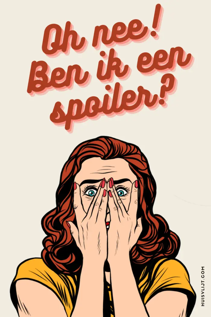 Oh nee! Ben ik een spoiler?!