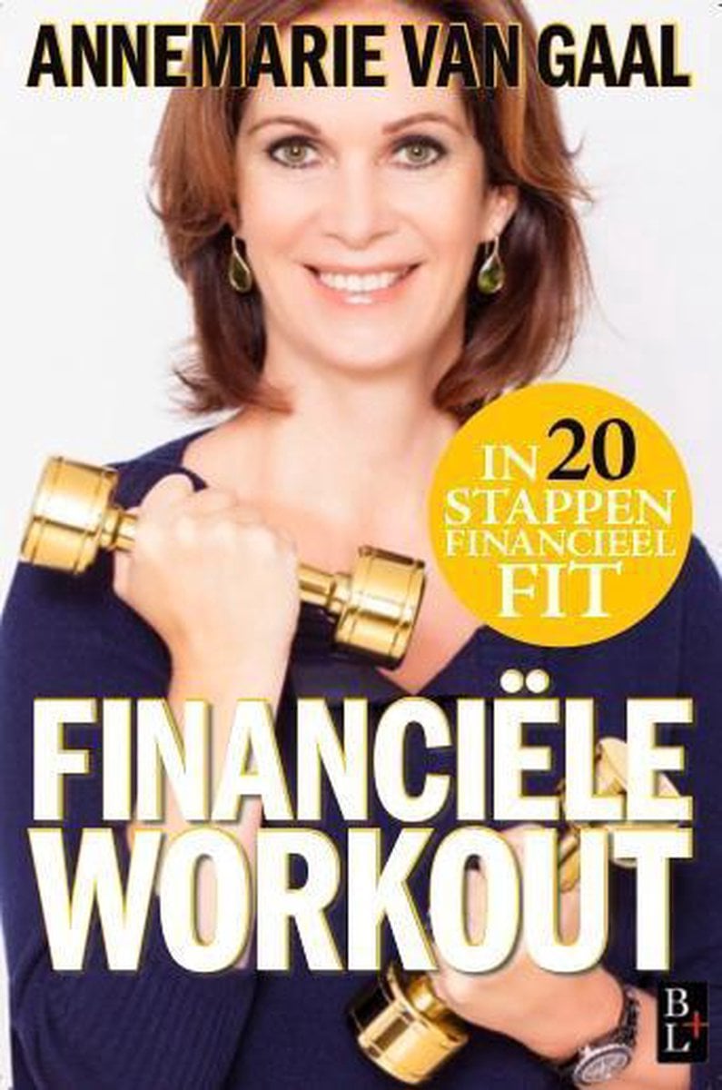 Gevonden geld Annemarie van Gaal: 143 budgeting tips voor een financieel succesvol leven 10 financieel fit in 20 stappen