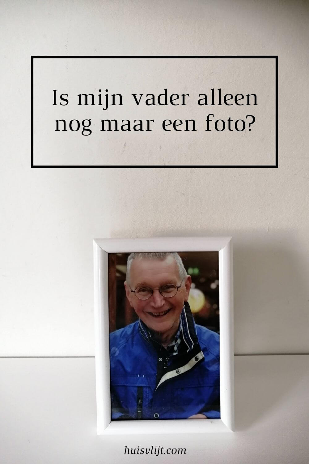 Is mijn vader nu alleen nog een foto?