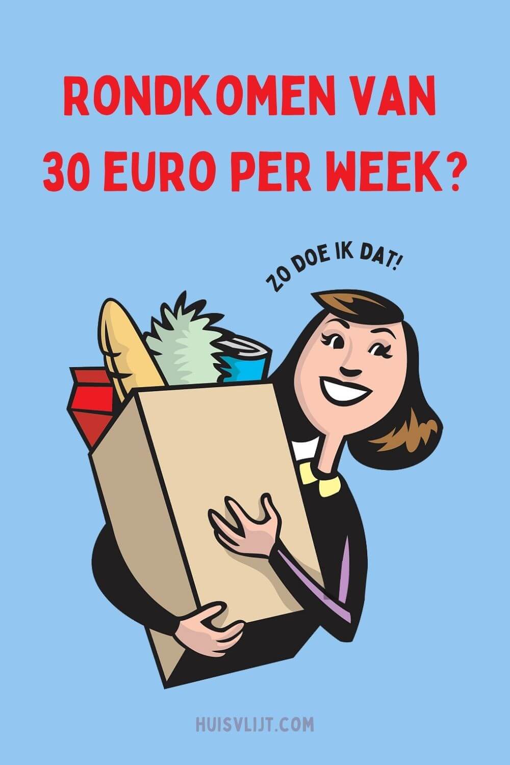 Rondkomen van 30 euro per week?