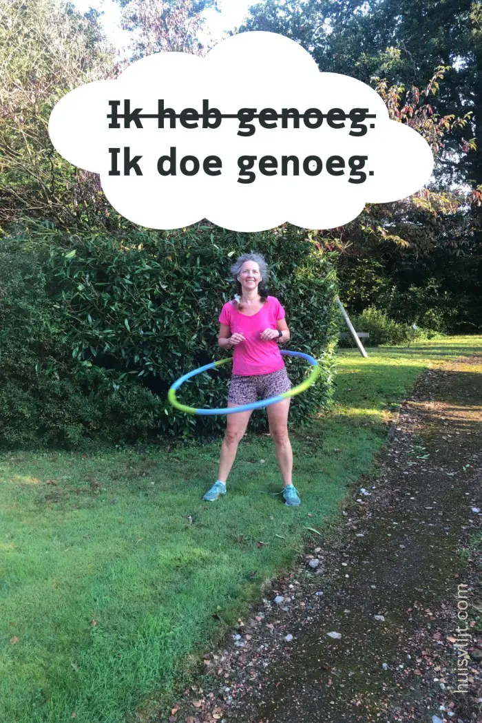 'Ik heb genoeg' versus 'Ik doe genoeg