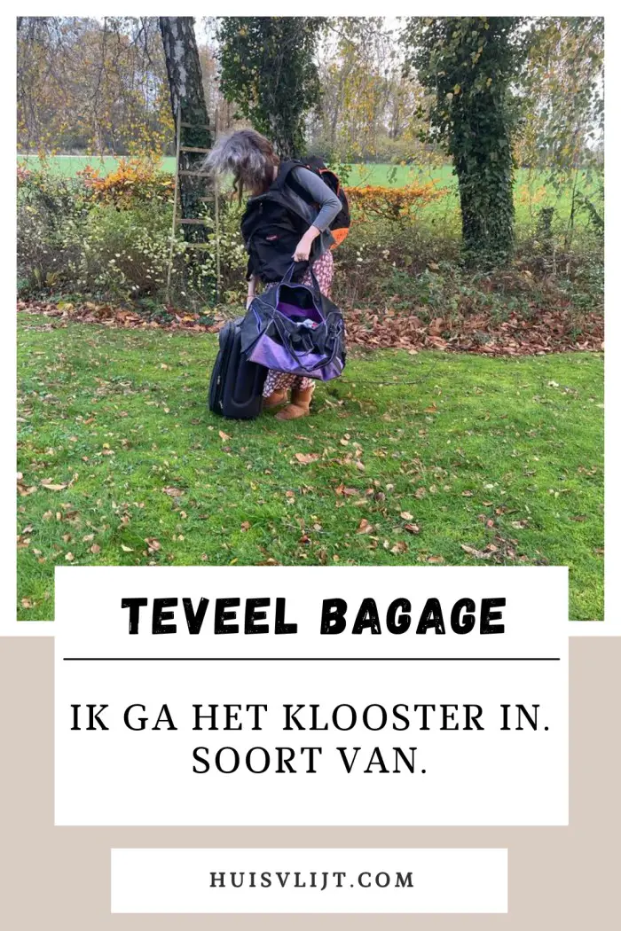 Teveel bagage: ik ga het klooster in. Soort van.