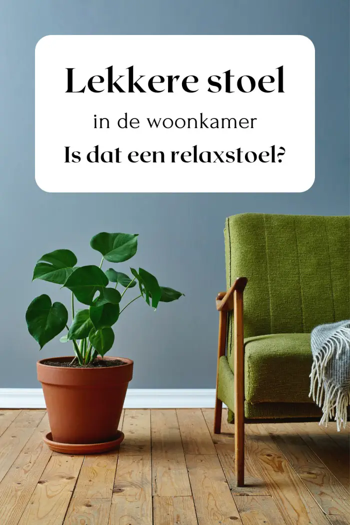 Lekkere stoel in de woonkamer: is dat een relaxstoel?