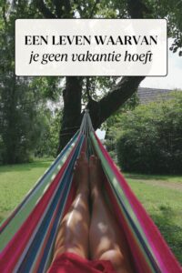Een leven waarvan je geen vakantie hoeft te nemen