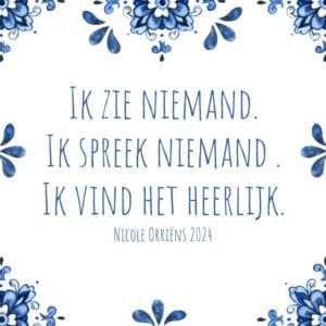 Ik zie niemand. Ik spreek niemand.