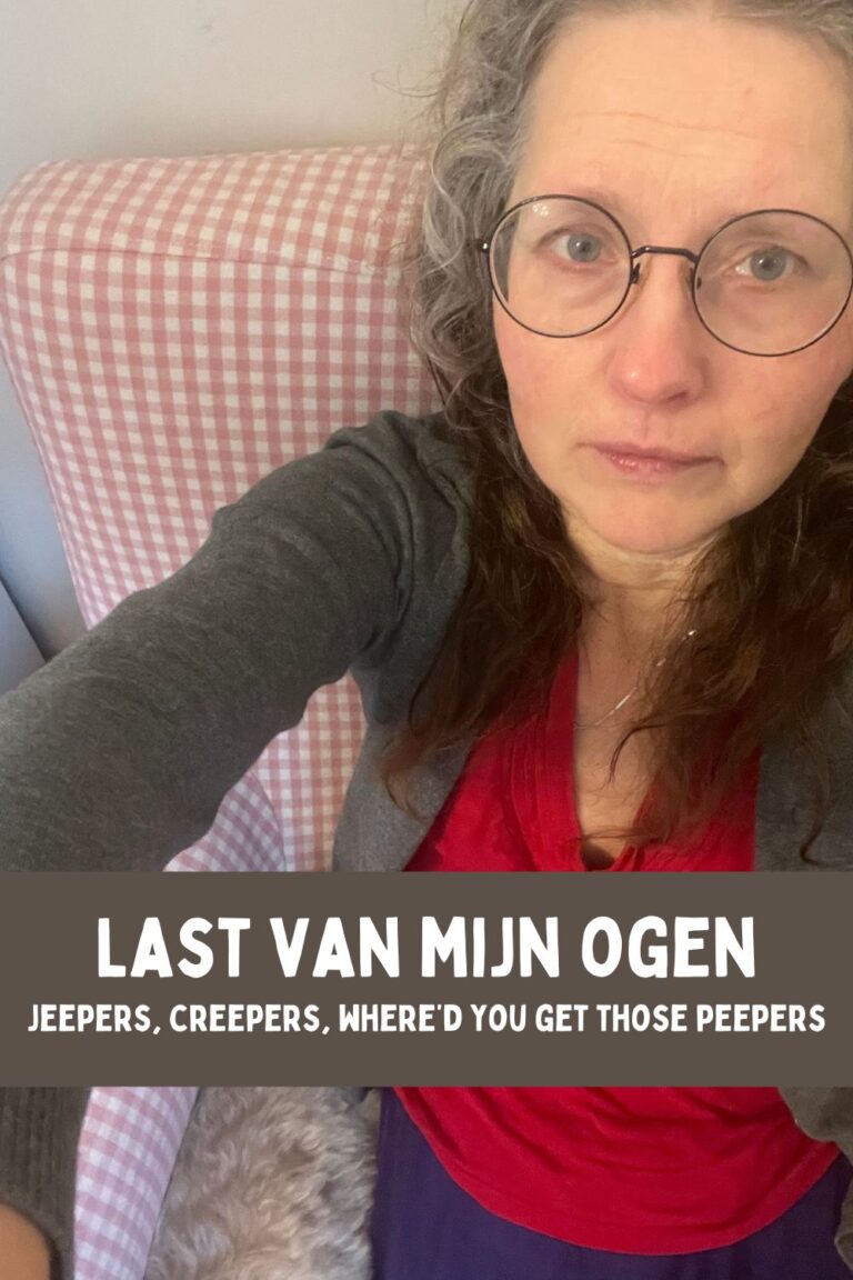Last van mijn ogen Jeepers, creepers, where'd you get those peepers