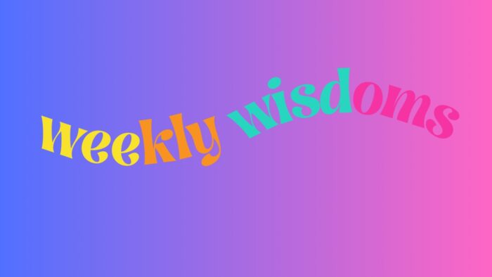 weekly wisdoms