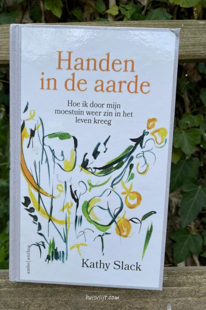 Handen in de aarde: Hoe ik door mijn moestuin weer zin in het leven kreeg 3 kathy slack boek