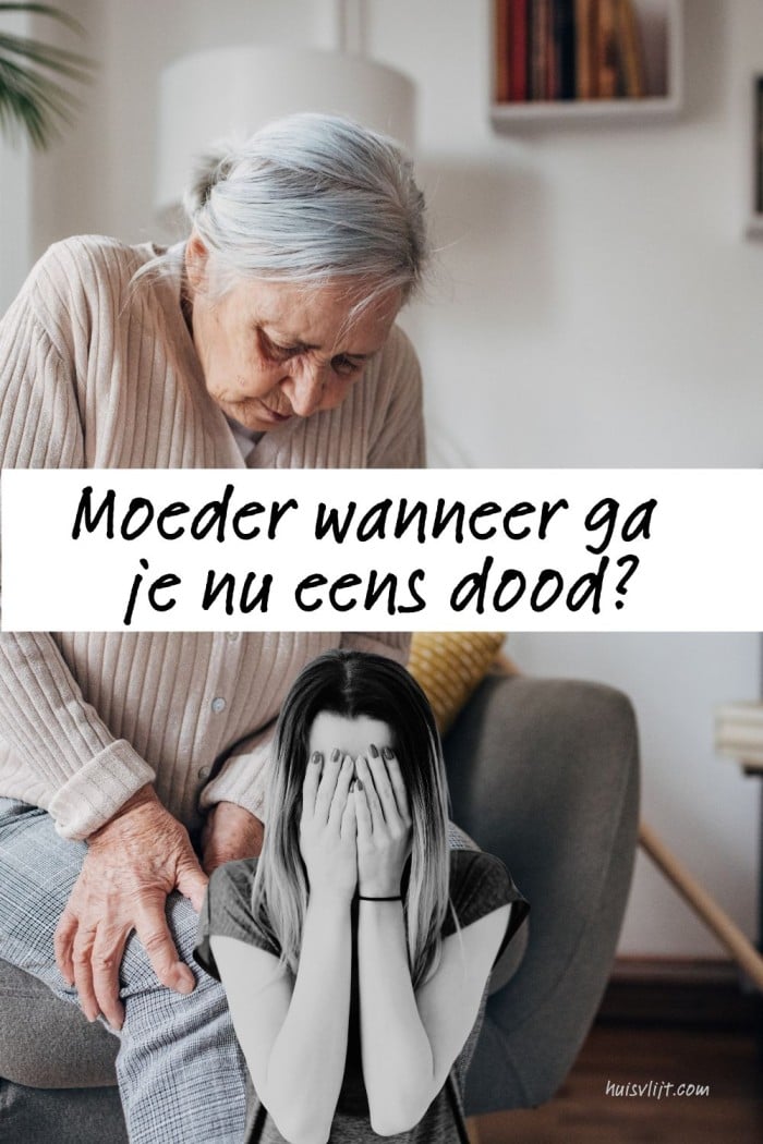 Moeder, wanneer ga je nu eens dood 1 mantelzorg quote